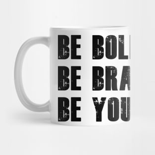 be bold be brave be you Mug